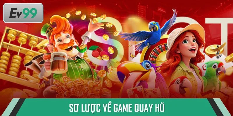 Sơ lược về game quay hũ