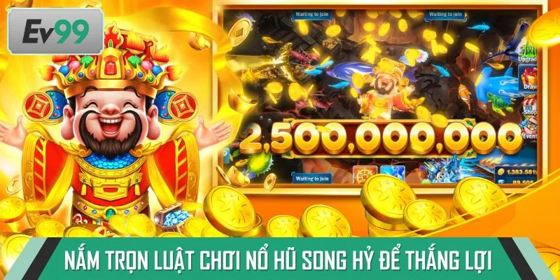 Nắm trọn luật chơi Nổ Hũ Song Hỷ để thắng lợi dễ dàng
